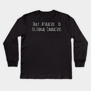 only attracted to fictional characters Kids Long Sleeve T-Shirt